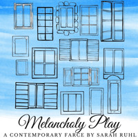 Melancholy Play: A Contemporary Farce