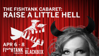 The Fishtank Cabaret: Raise a Little Hell