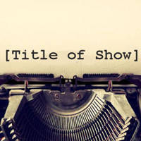 [title of show] show poster