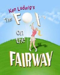 The Fox On The Fairway by Ken Ludwig