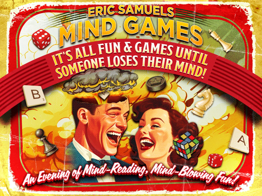 Eric Samuels ♦ Mind Games: It’s All Fun & Games until Someone Loses Their Mind! show poster