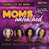 Aurora Theatre Welcome Series presents Moms Unleashed show poster