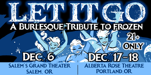 Let It Go: A Burlesque Tribute to FROZEN