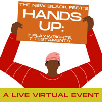 The New Black Fest’s HANDS UP: 7 Playwrights, 7 Testaments show poster