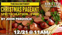 The Macbethest Christmas Pageant Spectaculathon...Ever! by John Perovich show poster