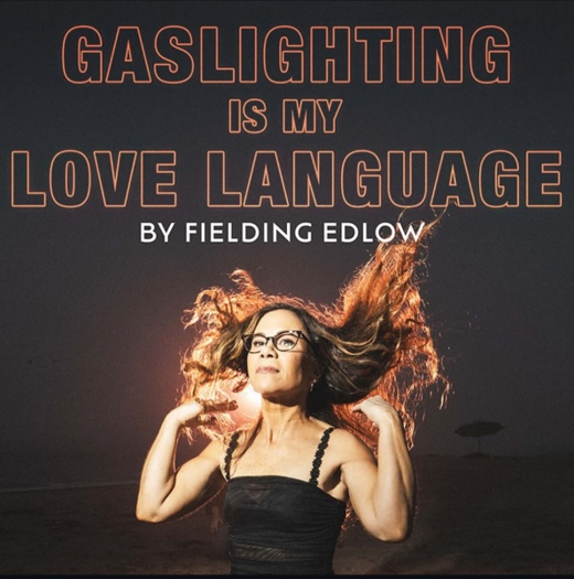 Fielding Edlow’s GASLIGHTING IS MY LOVE LANGUAGE