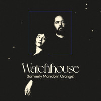 Watchhouse (formerly Mandolin Orange)