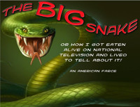 THE BIG SNAKE OR HOW I GOT EATEN ALIVE ON NATIONAL TELEVISION & LIVED TO TELL ABOUT IT!