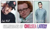 Comedians of Chelsea Lately, feat. Josh Wolf, Brad Wollack & Jiffy Wild show poster