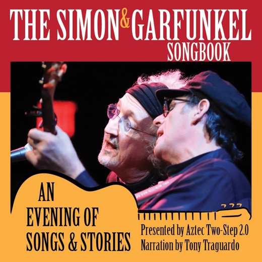 The Simon & Garfunkel Songbook: An Evening of Songs & Stories featuring Aztec Two-Step 2.0 with narration by Tony Traguardo
