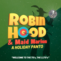 ROBIN HOOD & MAID MARION: A HOLIDAY PANTO show poster