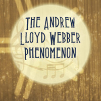 I Don't Know How To Love Him: The Andrew Lloyd Webber Phenomenon