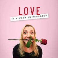 Love is a Work in Progress with Tara Rankine show poster