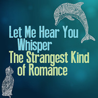 LET ME HEAR YOU WHISPER & THE STRANGEST KIND OF ROMANCE show poster