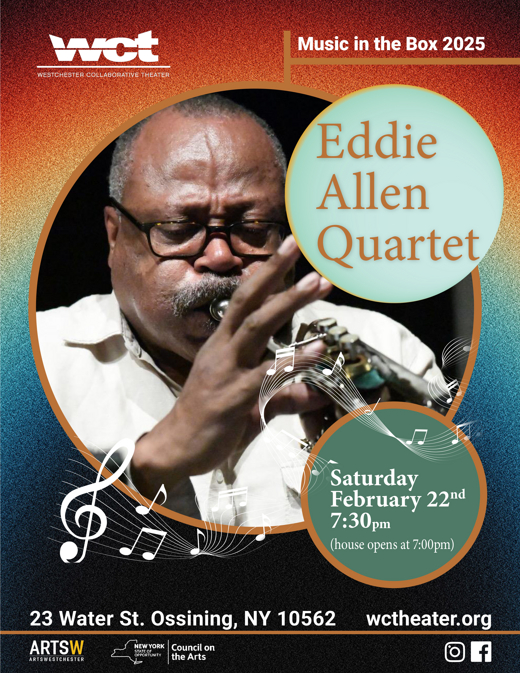 Welcoming Eddie Allen Quartet to Westchester Collaborative Theater  (WCT) Saturday, February 22 in Rockland / Westchester