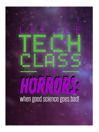 Little Tech Shop of Horrors: WHEN GOOD SCIENCE GOES BAD show poster