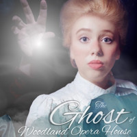 The Ghost of Woodland Opera House show poster