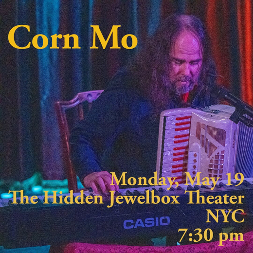 Corn Mo at The Hidden Jewel Box Theater in Off-Off-Broadway