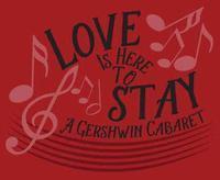 Love Is Here To Stay: A Gershwin Cabaret