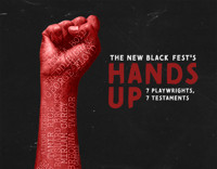 The New Black Fest's HANDS UP: 7 Playwrights, 7 Testaments