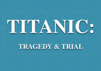 Titanic: Tragedy & Trial