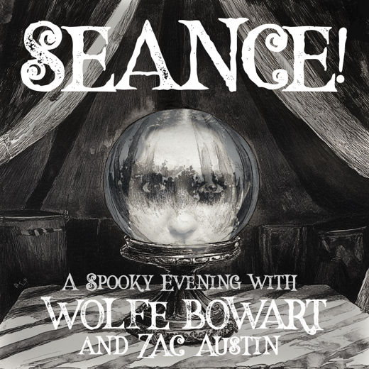 SEANCE! A Spooky Evening with Wolfe Bowart and Zac Austin in Phoenix