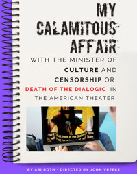 My Calamitous Affair With The Minister of Culture & Censorship or Death of the Dialogic in the American Theater in Washington, DC