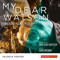 MY DEAR WATSON: A SHERLOCK HOLMES MUSICAL