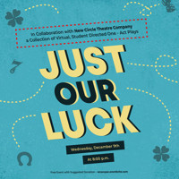 Just Our Luck, a Collection of Virtual, Student-Directed One-Act Plays