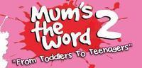Mum's The Word 2: From Toddlers To Teenagers show poster