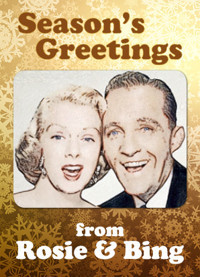 SEASON GREETING FROM ROSIE AND BING