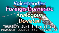 Voicehandler, Foreign/Domestic, Analogous, Dovetail in San Francisco / Bay Area