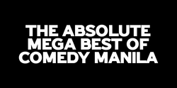 The Absolute Mega Best of Comedy Manila in Philippines