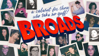 Broads: A Cabaret For Those Who Take No Guff! show poster