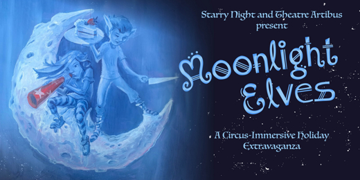 Moonlight Elves: A Circus-Immersive Holiday Extravaganza