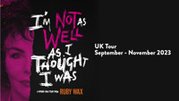 Ruby Wax: I'm Not as Well as I Thought I Was show poster