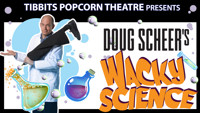 Tibbits Popcorn Theatre Presents Doug Scheer's Wacky Science