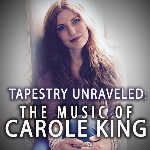Tapestry Unraveled: The Music of Carole King
