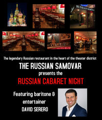 The legendary RUSSIAN SAMOVAR presents the RUSSIAN CABARET NIGHT featuring DAVID SERERO