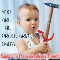 You Are the Proletariat, Baby! show poster
