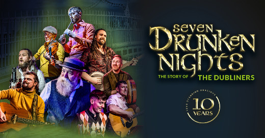 Seven Drunken Nights - The Story of the Dubliners show poster