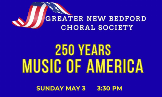 250 Years: Music of America - Greater New Bedford Choral Society concert on Sunday, May 3 at 3:30pm show poster
