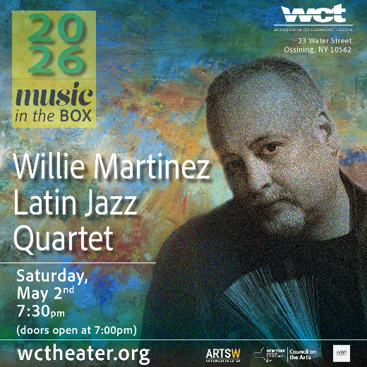 Westchester Collaborative Theater (WCT)’s Music in the Box Series Presents the Willie Martinez Latin Jazz Quartet on Saturday, May 2 show poster