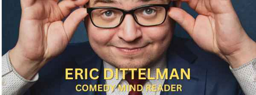 ERIC DITTELMAN – Comic Mind Reader, DATE RESCHEDULED FROM July 27 to 1/31/2025 in New Hampshire