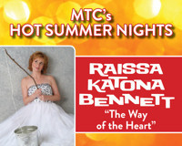 MTC’s Hot Summer Nights Presents Raissa Katona Bennett “The Way of the Heart”