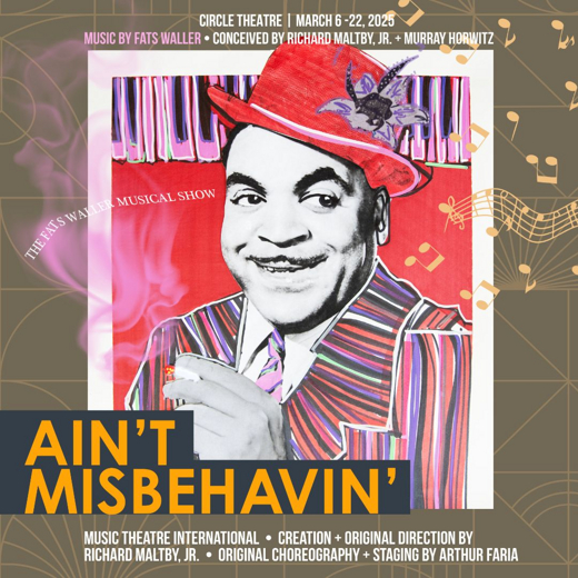 Ain't Misbehavin' with Music by Thomas “Fats” Waller; Conceived by Richard Maltby, Jr. and Murray Horwitz in Dallas