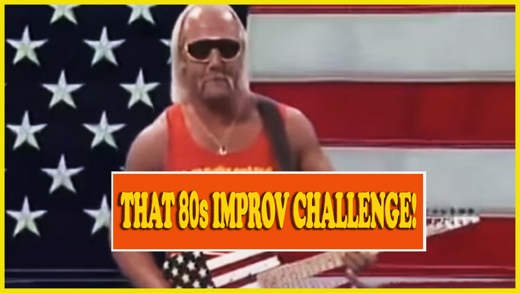 That 80s Improv Challenge: AMERICA EDITION