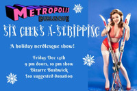 Six Geeks A Strippin' - A Holiday Nerdlesque Show 