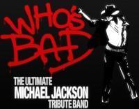 WHO'S BAD: MICHAEL JACKSON TRIBUTE BAND