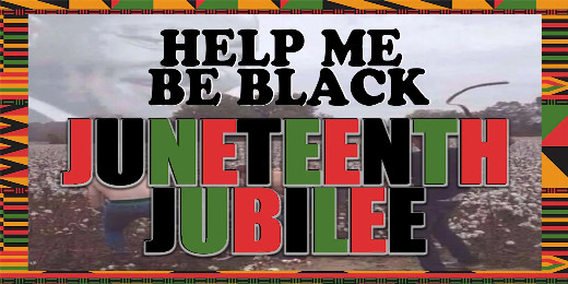 Help Me Be Black Live: Juneteenth Jubilee (Live and Livestreamed) show poster